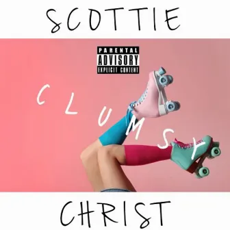 CLUMSY by Scottie Christ