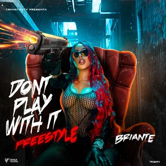 Dont Play With it (Freestyle) by Briante