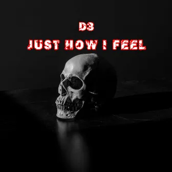 Just How I Feel by D3