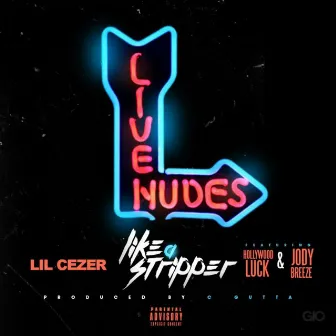 Like a Stripper (feat. Jody Breeze & Hollywood Luck) by Lil Cezer