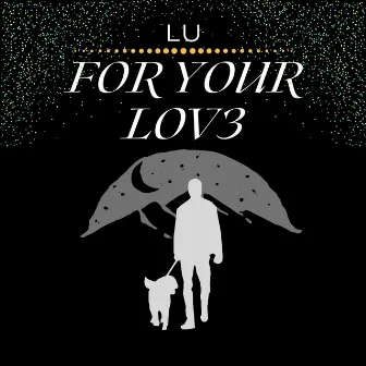 For Your Lov3 by Lu