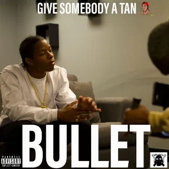 Give Somebody a Tan by Bullet