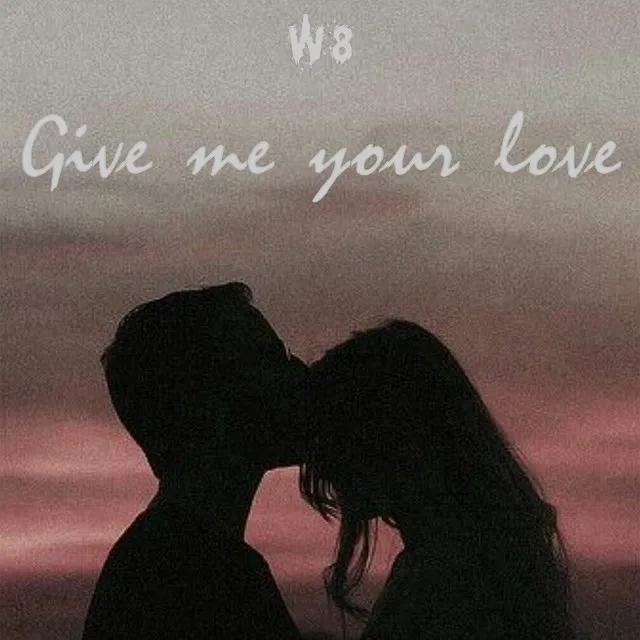 Give Me Your Love