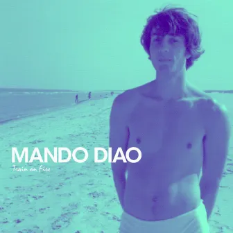 Train On Fire [Edited] (Edited) by Mando Diao