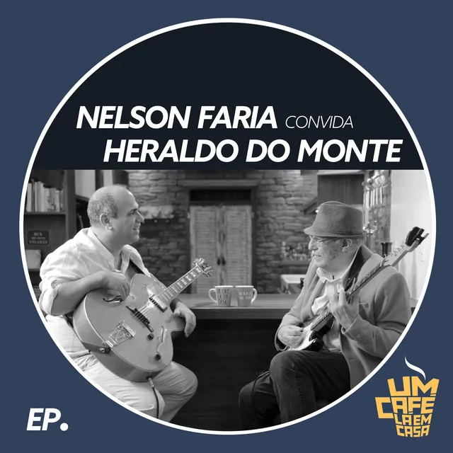 Nelson Faria Convida Heraldo do Monte. Um Café Lá Em Casa