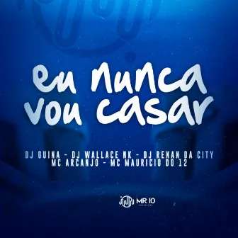 Eu Nunca Vou Casar by DJ RENAN DA CITY