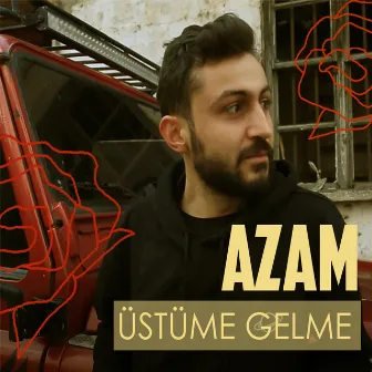 Üstüme Gelme by Azam