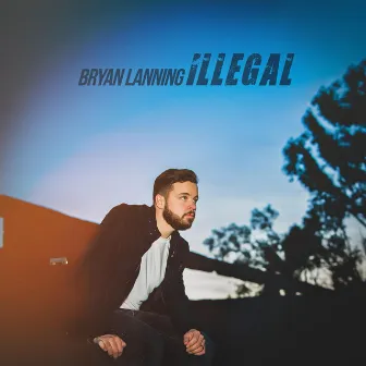 Illegal by Bryan Lanning