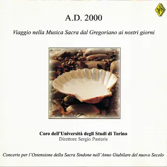 A.D.2000 Viaggio nella Musica Sacra dal Gregoriano ai nostri giorni (Concerto per l'Ostensione della Sacrta Sindone nell'Anno Giubilare del nuovo Secolo) by Sergio Pasteris