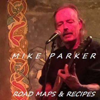 Road Maps & Recipes by Mike Parker