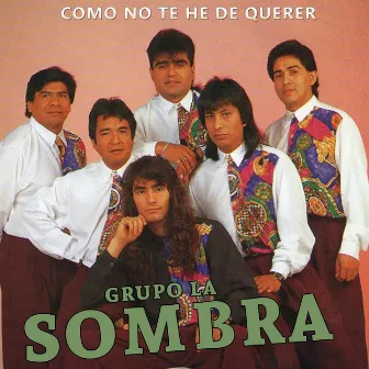 Como No Te He de Querer by Grupo La Sombra