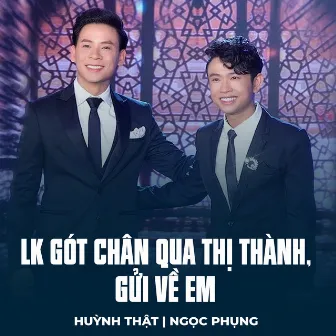 LK Gót Chân Qua Thị Thành, Gửi Về Em by Huỳnh Thật