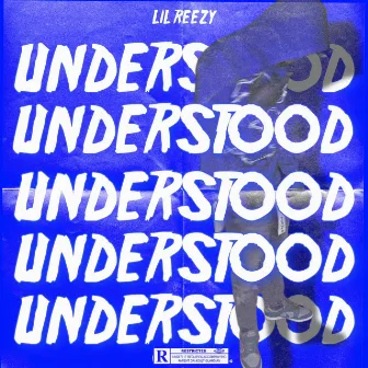 Understood by Lil Reezy