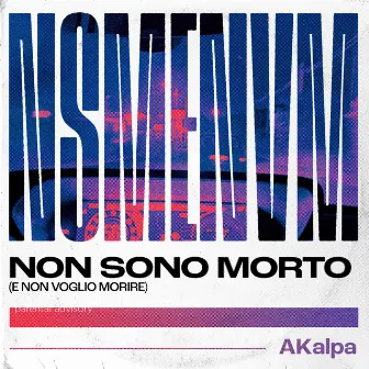 Non sono morto (e non voglio morire) by AKalpa