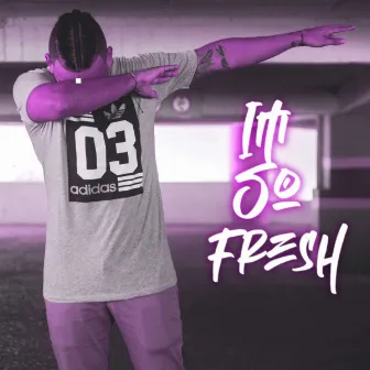 Im So Fresh by Farhy