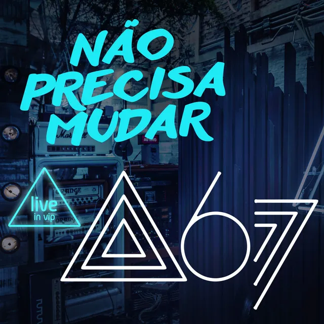 Não Precisa Mudar - Live In Vip