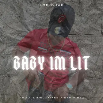 Baby Im Lit by Lor Chap