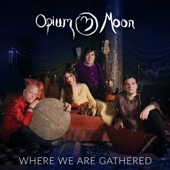 Where We Are Gathered by Opium Moon