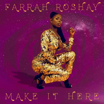 Make It Here by Farrah Roshay