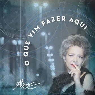 O Que Vim Fazer Aqui by Alzira E