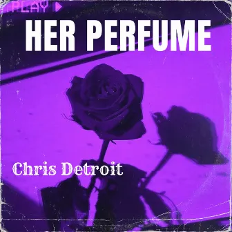 Her Perfume by Chris Detroit