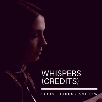 Whispers (Credits) by Louise Dodds