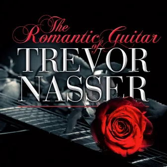 The Romantic Guitar Of Trevor Nasser by Trevor Nasser