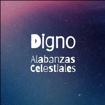 Digno by Alabanzas Celestiales