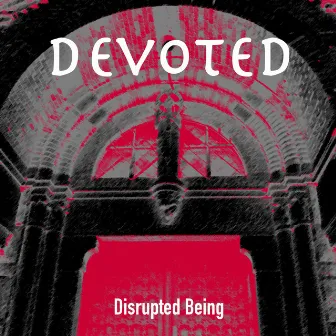 Devoted by Disrupted Being