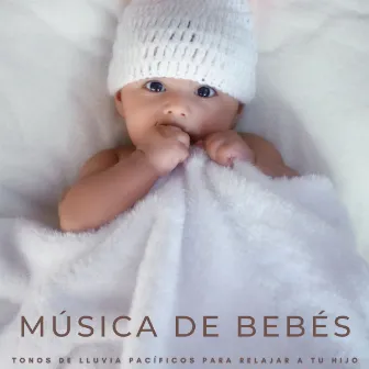 Música De Bebés: Tonos De Lluvia Pacíficos Para Relajar A Tu Hijo by Canciones para Bebes Y Musica Para Bebe