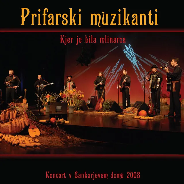 Kjer je bila mlinarca (Koncert V Cankarjevem domu 2008) [Live]