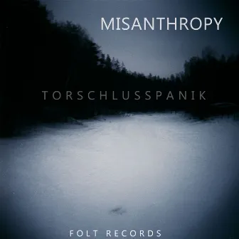 Misanthropy by Torschlusspanik