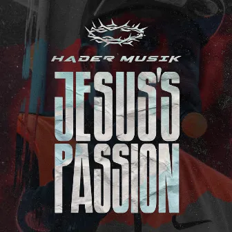 Jesus's Passion by Hader Musik