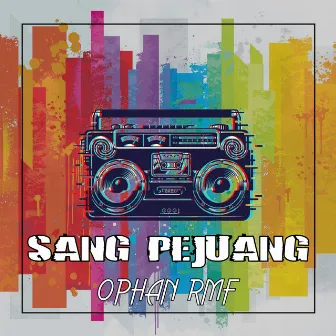 Sang Pejuang by Ophan RMF