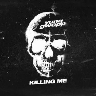 Killing Me by Yung Gwopp