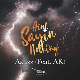 Ain't Sayin' Nothing by Az Izz