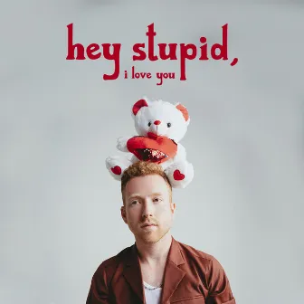 Hey Stupid, I Love You by JP Saxe