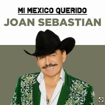 Mi Mexico Querido by Joan Sebastian