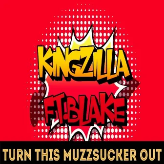 TURN THIS MUZZSUCKER OUT by KingZiLLa