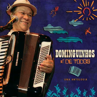 Dominguinhos É De Todos - Uma Antologia by Dominguinhos