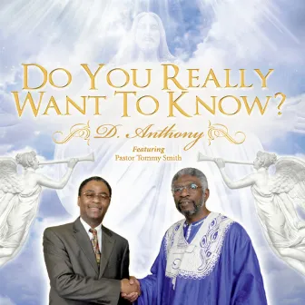 Do You Really Want To Know? (feat. Pastor Tommy Smith) by D.Anthony