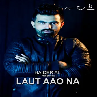 Laut Aao Na by Haider Ali