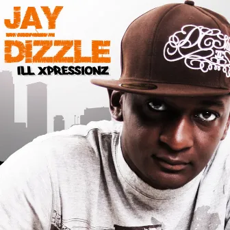 Ill Xpressionz by Jay Dizzle