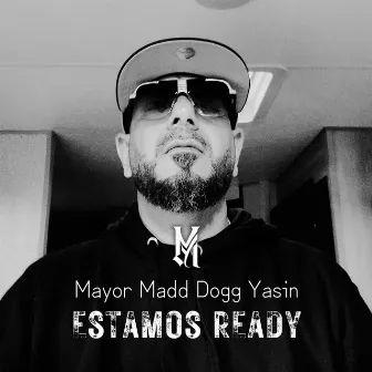 ESTAMOS READY by Mayor Madd Dogg Yasin