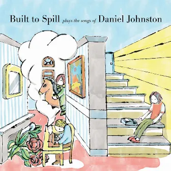 Built to Spill Plays the Songs of Daniel Johnston by Built To Spill