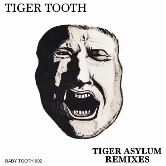 Tiger Asylum Remixes by Tiger Tooth