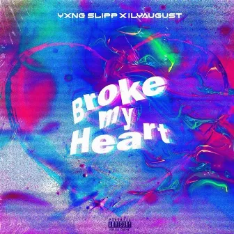 Broke My Heart by Yxng Slipp