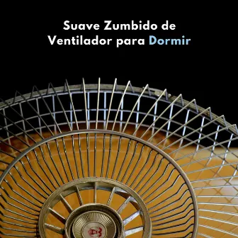 Suave Zumbido De Ventilador Para Dormir by Ruido blanco para un sueño profundo