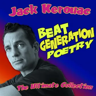 Beat Generation Poetry - The Ultimate Collection by Jack Kerouac