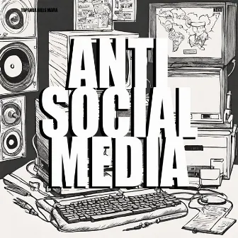 ANTI SOCIAL MEDIA by Topanga Hills Mafia